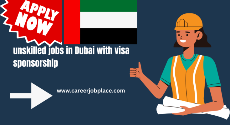 unskilled jobs in Dubai with visa sponsorship