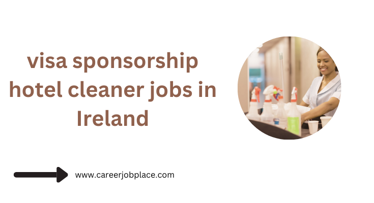visa sponsorship hotel cleaner jobs in Ireland