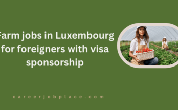 Farm jobs in Luxembourg for foreigners with visa sponsorship